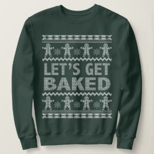 Let's Get Baked Christmas Sweater. Sweatshirt