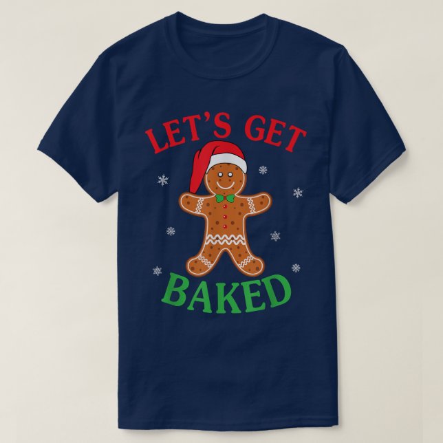 Let's Get Baked Gingerbread Christmas Cookie Bakin T-Shirt (Design Front)