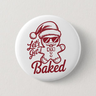 Let's Get Baked Snarky Christmas Sarcastic Funny 2 Inch Round Button
