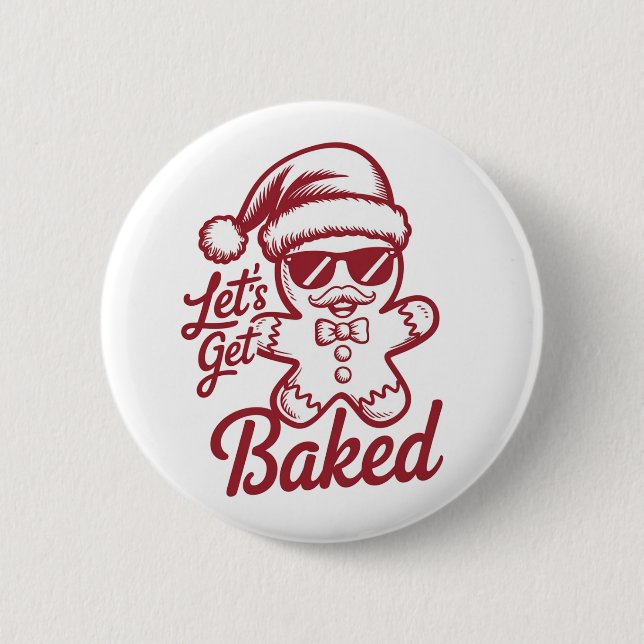Let's Get Baked Snarky Christmas Sarcastic Funny  2 Inch Round Button (Front)
