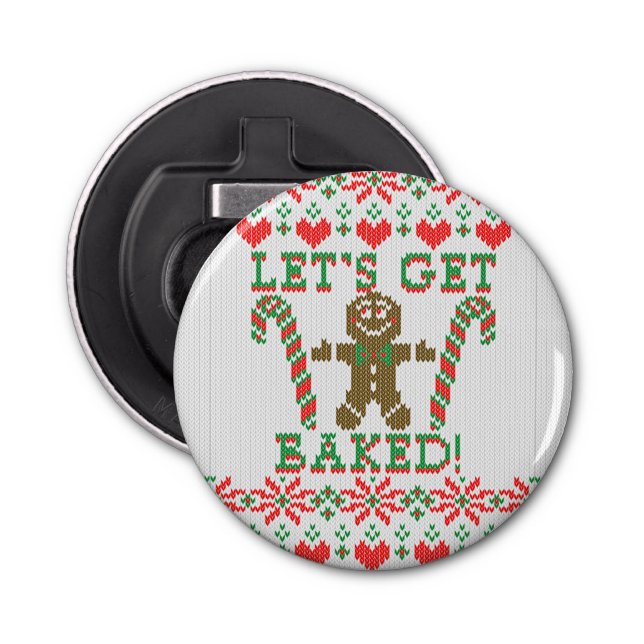 Let's Get Baked The Gingerbread Man Says Bottle Opener (Front)