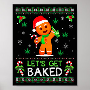 Lets Get Baked Ugly Sweater Weed Christmas Xmas  Poster