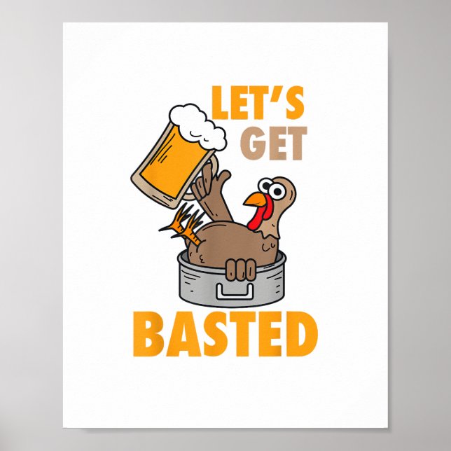 Let's Get Basted Funny Turkey - Cool Thanksgiving  Poster (Front)