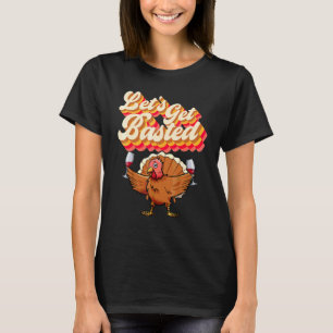 Let's Get Basted Retro Turkey Wine Thanksgiving D T-Shirt