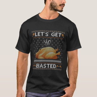 Let'S Get Basted Turkey Fall S Ugly Thanksgiving T-Shirt