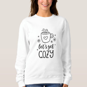 Let's Get Cozy word art T-Shirt Sweatshirt
