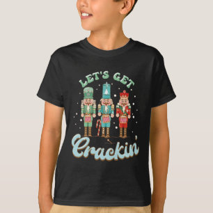 Lets Get Crackin Three Nutcrackers Christmas Teach T-Shirt