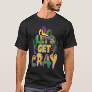 Lets Get Cray Crawfish Funny Mardi Gras Carnival F T-Shirt