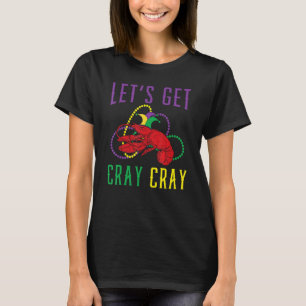 Let's Get Cray Cray Crawfish Crayfish Lobster Mard T-Shirt