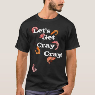 Let's Get Cray Cray Pun Crayfish T-Shirt