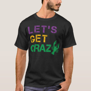 Let's Get Crazy Crawfish Funny Mardi Gras T-Shirt
