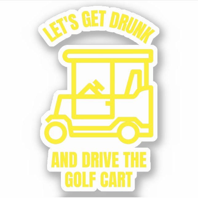 Let's get drunk and drive the golf cart funny (Front)