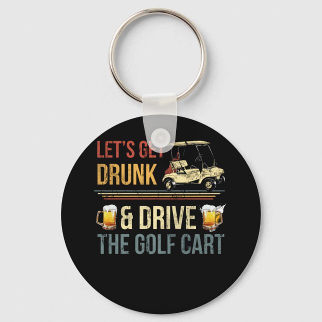 LET'S GET DRUNK AND DRIVE THE GOLF CART KEYCHAIN (Front)