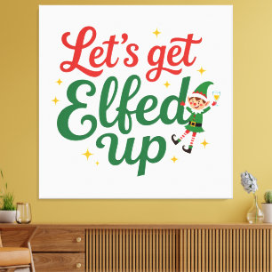 Let's Get Elfed Up Canvas Print