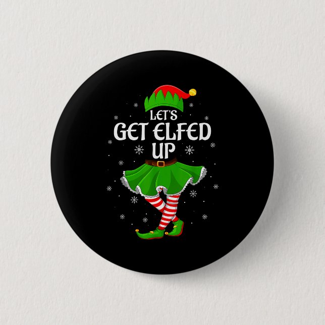 Let's Get Elfed Up Christmas Family Elf Squad Girl 2 Inch Round Button (Front)