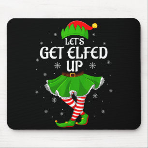Let's Get Elfed Up Christmas Family Elf Squad Girl Mouse Pad