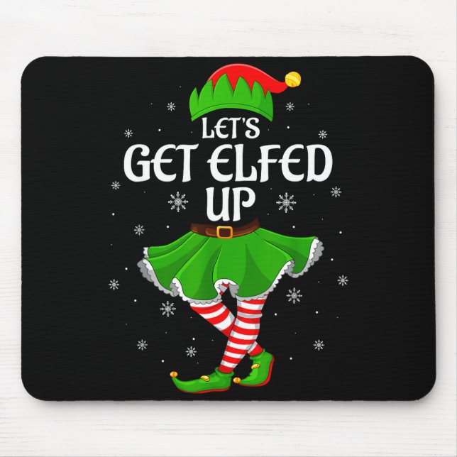 Let's Get Elfed Up Christmas Family Elf Squad Girl Mouse Pad (Front)