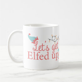 Let's get elfed up mug