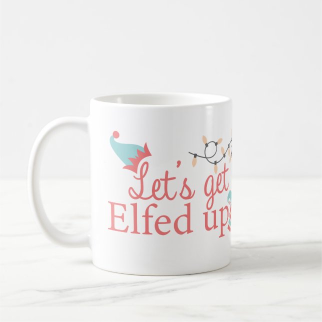 Let's get elfed up mug (Left)