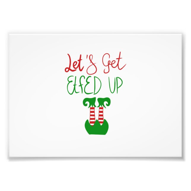 Let's Get Elfed Up Photo Print (Front)