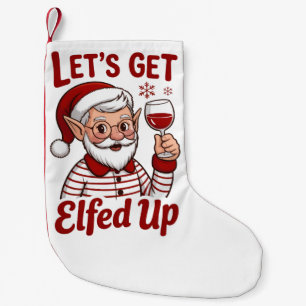 Let's Get Elfed Up Snarky Christmas Wine Elf Humou Small Christmas Stocking