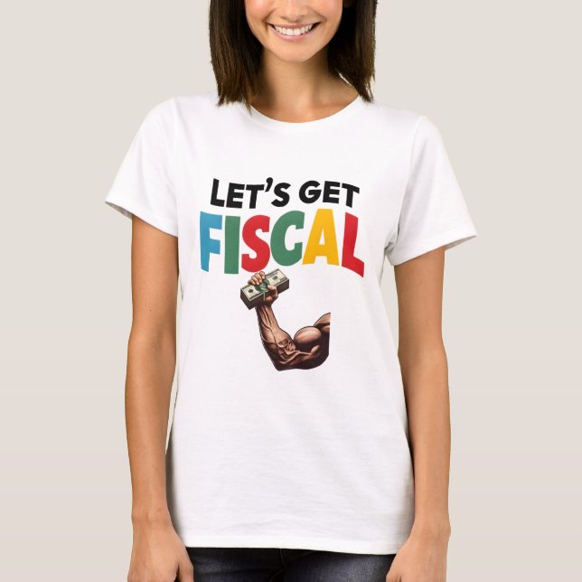 Let's Get Fiscal: Finance Fun T-Shirt (Front)