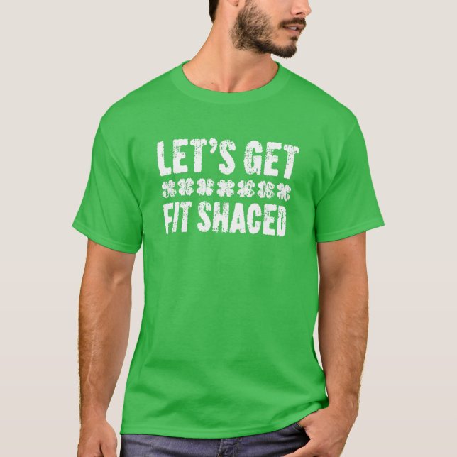 Let's Get Fit Shaced St. Patrick's Day T-Shirt (Front)