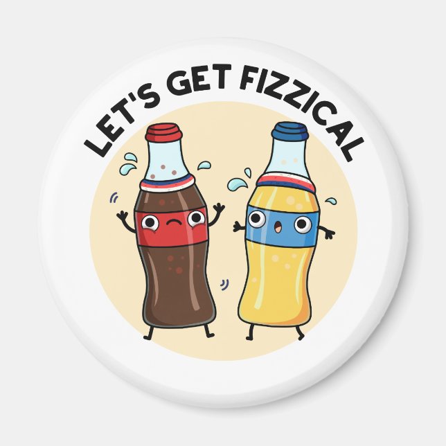 Let's Get Fizzical Funny Soda Pop Pun  Magnet (Front)
