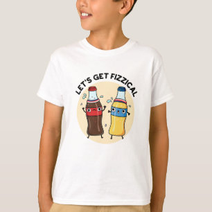 Let's Get Fizzical Funny Soda Pop Pun T-Shirt