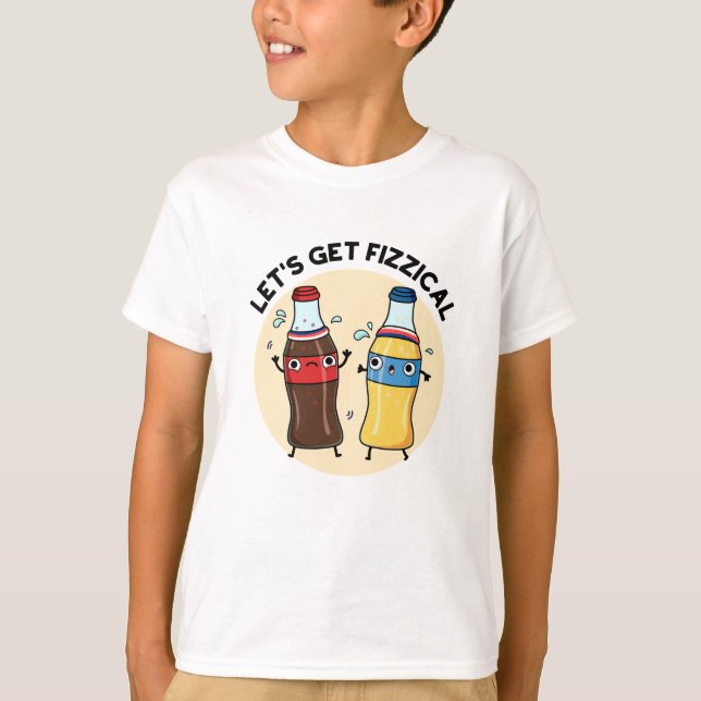 Let's Get Fizzical Funny Soda Pop Pun  T-Shirt (Front)
