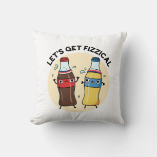 Let's Get Fizzical Funny Soda Pop Pun  Throw Pillow