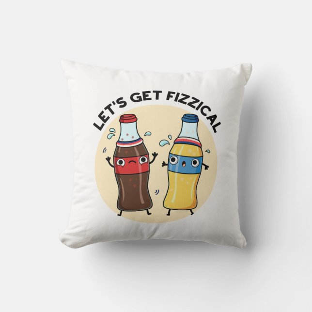 Let's Get Fizzical Funny Soda Pop Pun  Throw Pillow (Front)