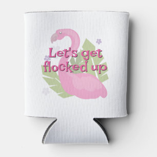 "Let's get flocked up" Can Cooler