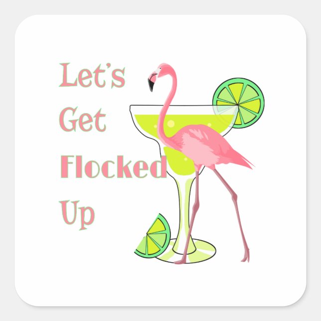 Lets Get Flocked Up Flamingo Square Sticker (Front)