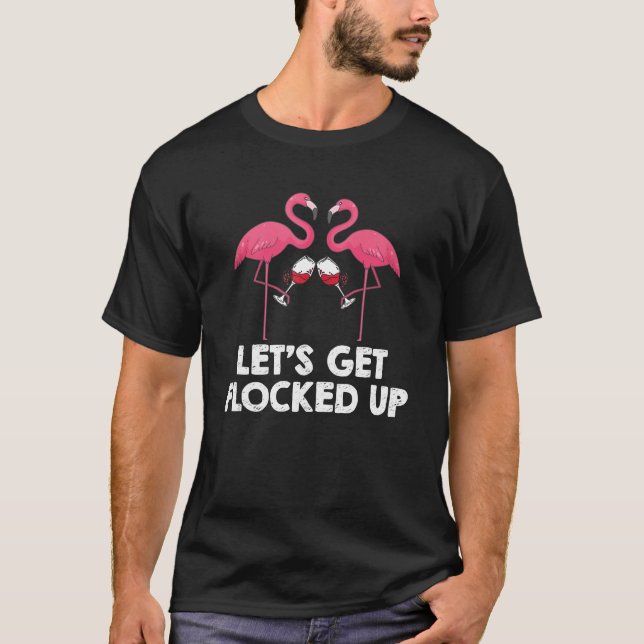 Lets Get Flocked Up Shirt Gifts Funny Flamingo Win (Front)