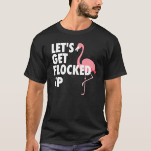 Lets Get Flocked Up Summer Flamingo T-Shirt