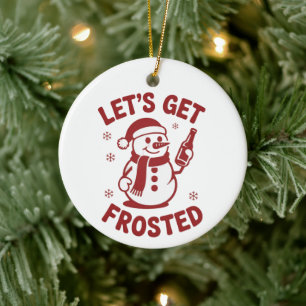 Let's Get Frosted Snowman Beer Snarky Christmas Ceramic Ornament