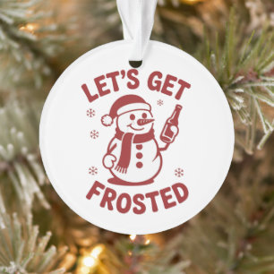 Let's Get Frosted Snowman Beer Snarky Christmas Ornament