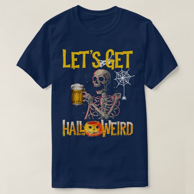Let's Get Halloweird Funny Beer Skeleton Halloween T-Shirt (Design Front)