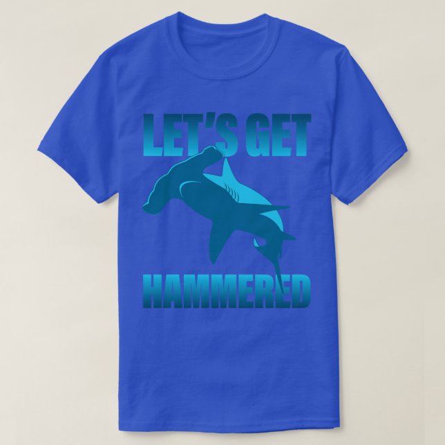 Lets Get Hammered Hammerhead Shark T-Shirt (Design Front)
