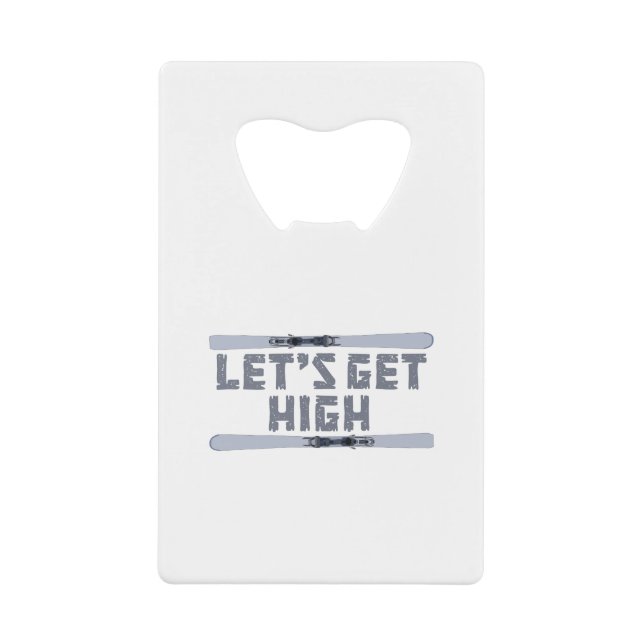 Let's Get High Ski Credit Card Bottle Opener (Front)