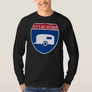 Let's Get Hitched   Rv Camper Travel Trailer Vacat T-Shirt