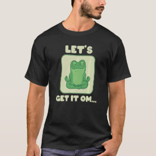 Let's Get It Om Buddhism Mantra Namaste   T-Shirt
