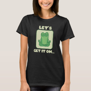 Let's Get It Om Buddhism Mantra Namaste   T-Shirt