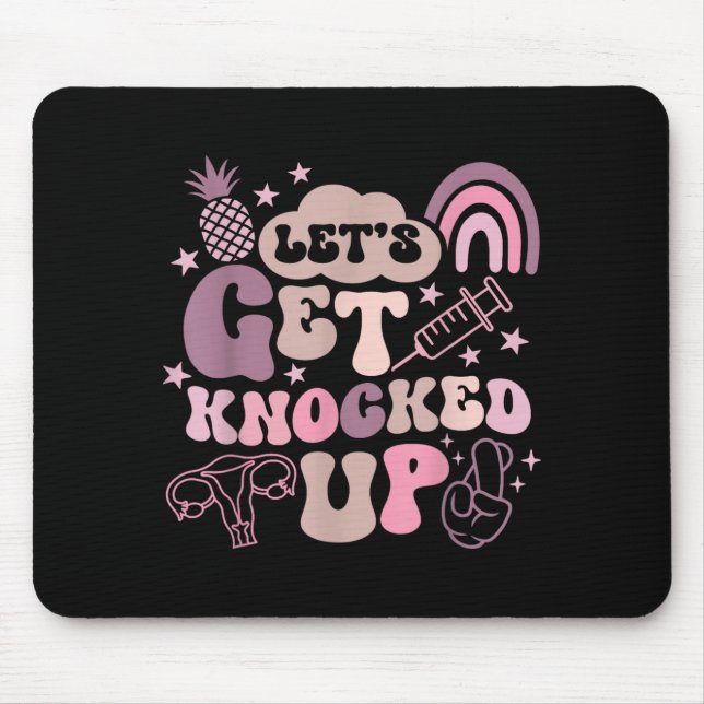 Lets Get Knocked Up Ivf Transfer Day Mom Fertility Mouse Pad (Front)