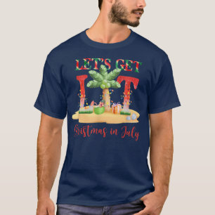 Lets Get Lit Christmas in July  T-Shirt