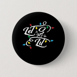Let's Get Lit Christmas Lights Funny Christmas Let 2 Inch Round Button