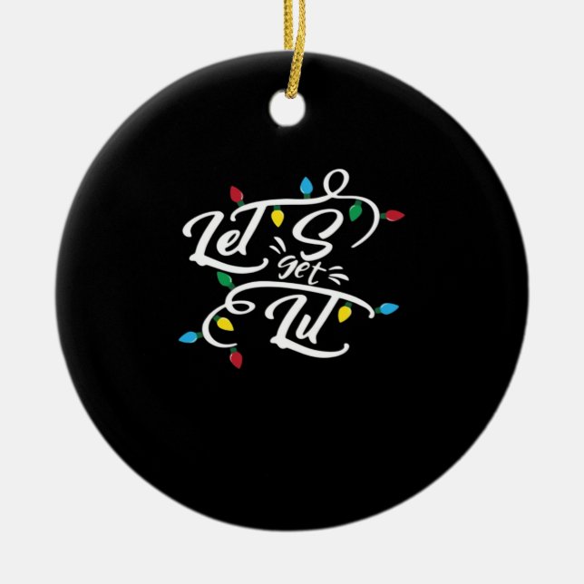 Let's Get Lit Christmas Lights Funny Christmas Let Ceramic Ornament (Front)