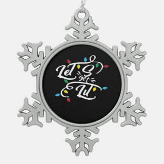 Let's Get Lit Christmas Lights Funny Christmas Let Snowflake Pewter Christmas Ornament