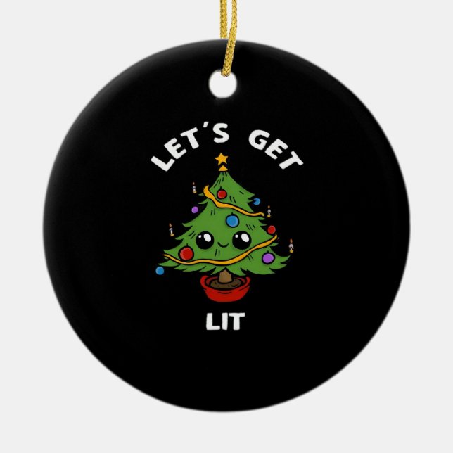 Let's Get Lit - Cute Funny Christmas Tree Design C Ceramic Ornament (Front)